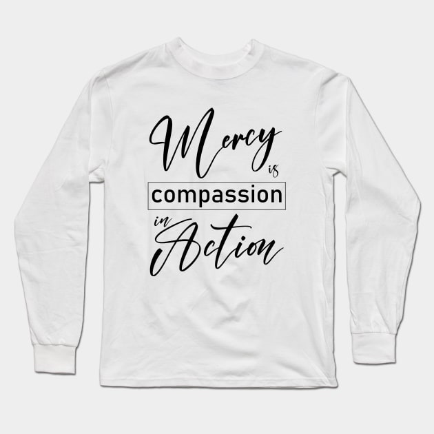 Mercy is compassion in action Long Sleeve T-Shirt by FlyingWhale369